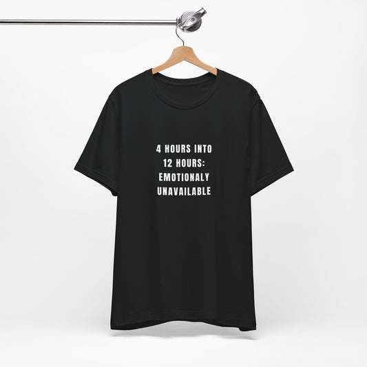 Emotionally Unavailable After 4 Hours — Tee