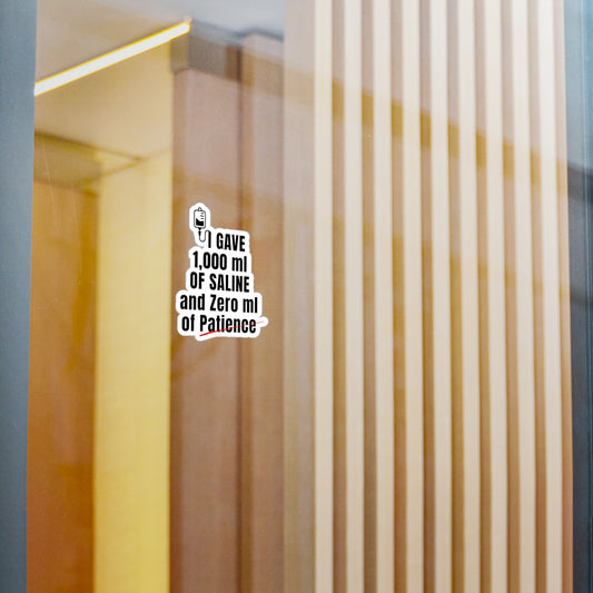 Funny ER nurse gift — 3-inch vinyl nurse sticker reading "1,000ml of saline. 0ml of patience"