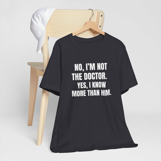Funny shift nurse gift — cotton nurse t-shirt reading "Not the doctor. Know more than him"