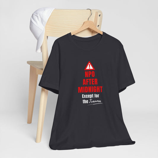 Funny ICU nurse gift — cotton nurse t-shirt reading "NPO after midnight. Except for trauma"