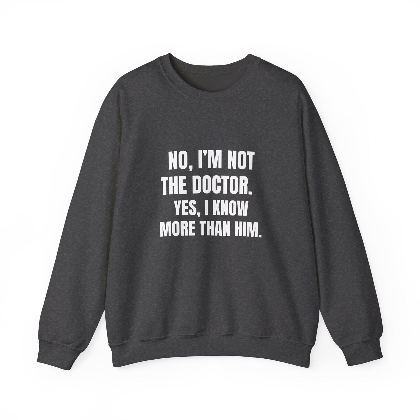 Not the Doctor. Know More Than Him. — Sweatshirt