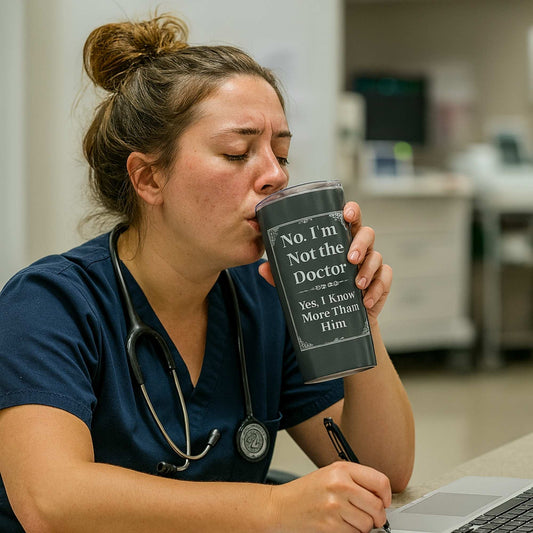 Funny ER nurse gift — 20oz stainless steel nurse tumbler reading "Not the doctor. Know more than him. Drin"