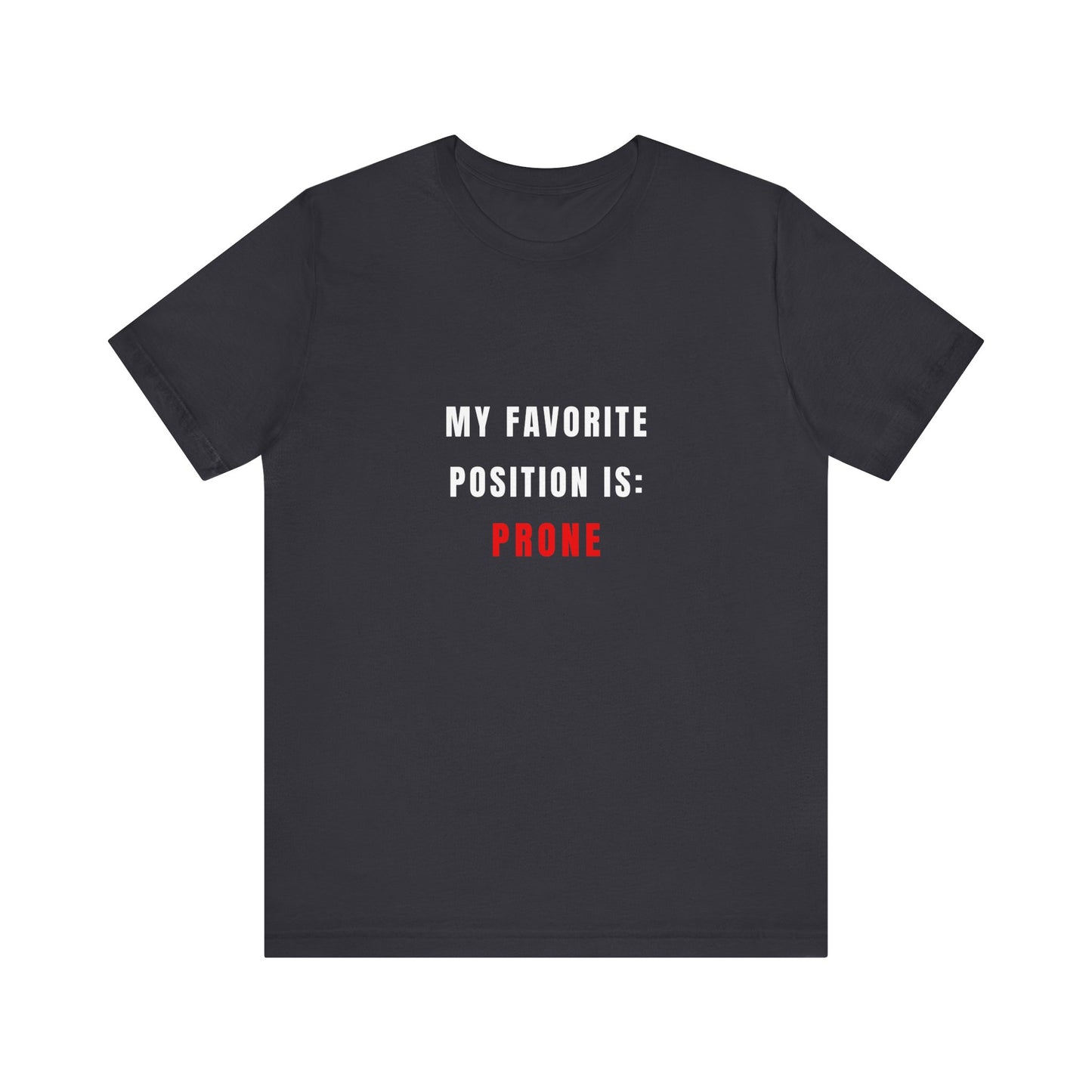 My Favorite Position Is Prone — Tee