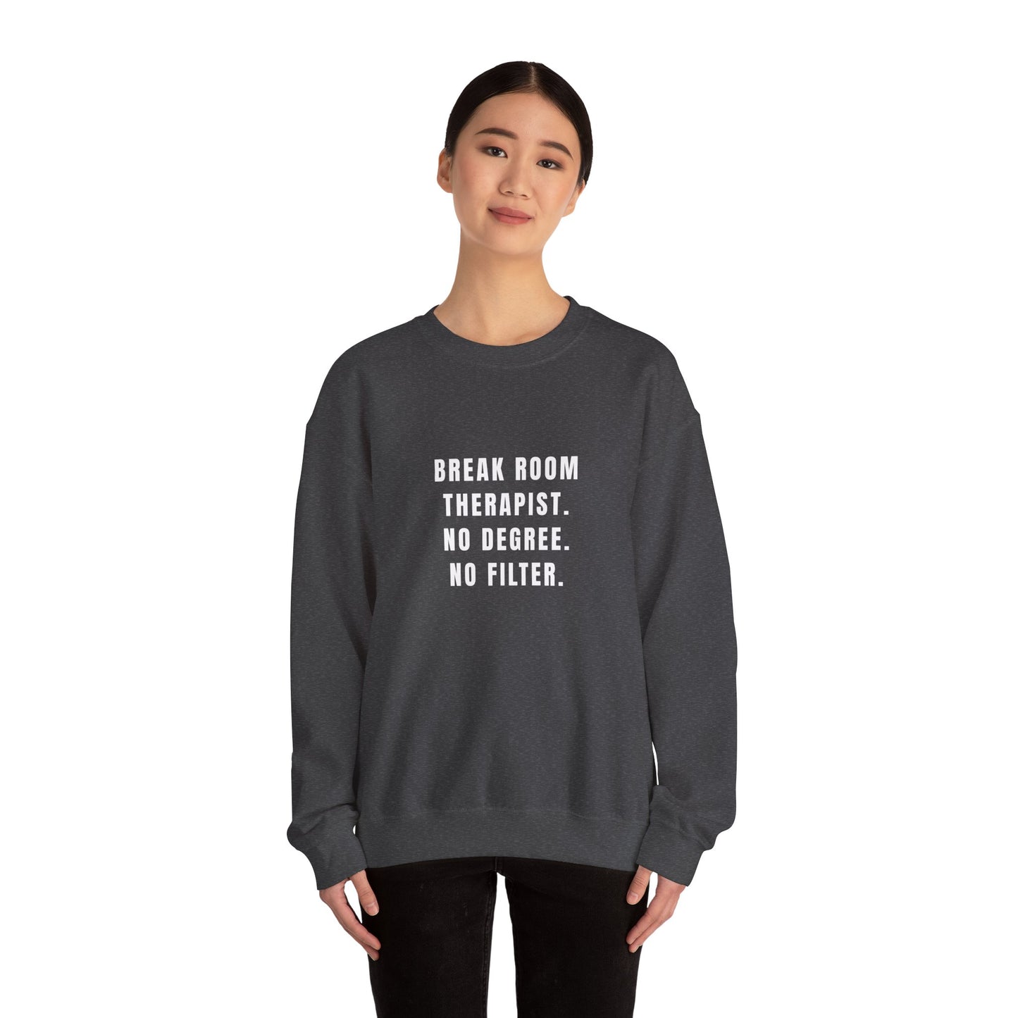 Break Room Therapist. No Degree. No Filter. — Sweatshirt