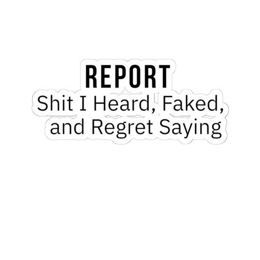 Report: Heard, Faked & Regret Saying — Nurse Sticker