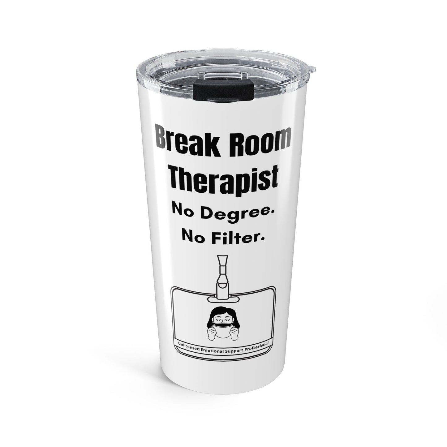 Break Room Therapist. No Degree. No Filter. — 20oz Tumbler