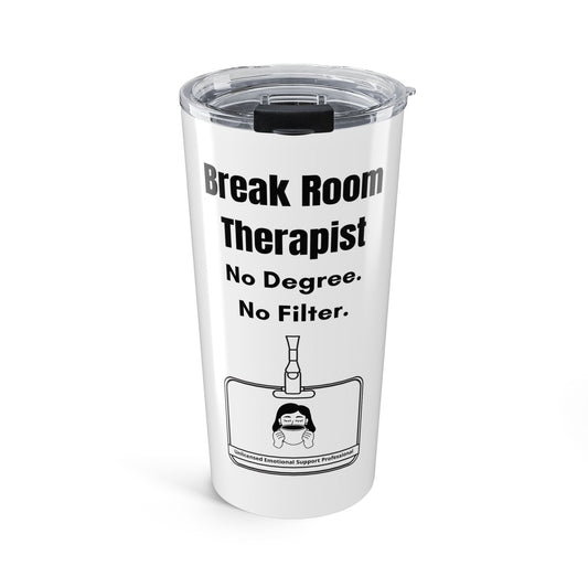 Break Room Therapist. No Degree. No Filter. — 20oz Tumbler