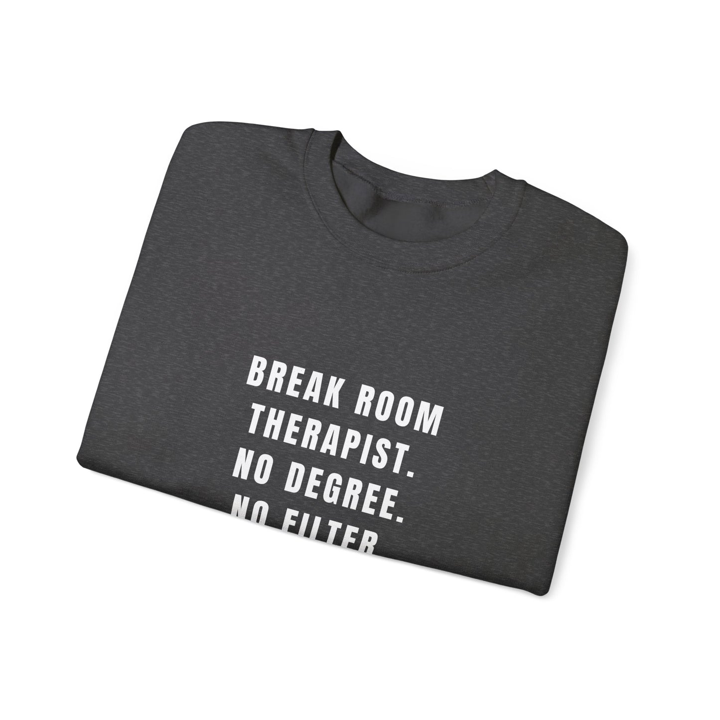 Break Room Therapist. No Degree. No Filter. — Sweatshirt