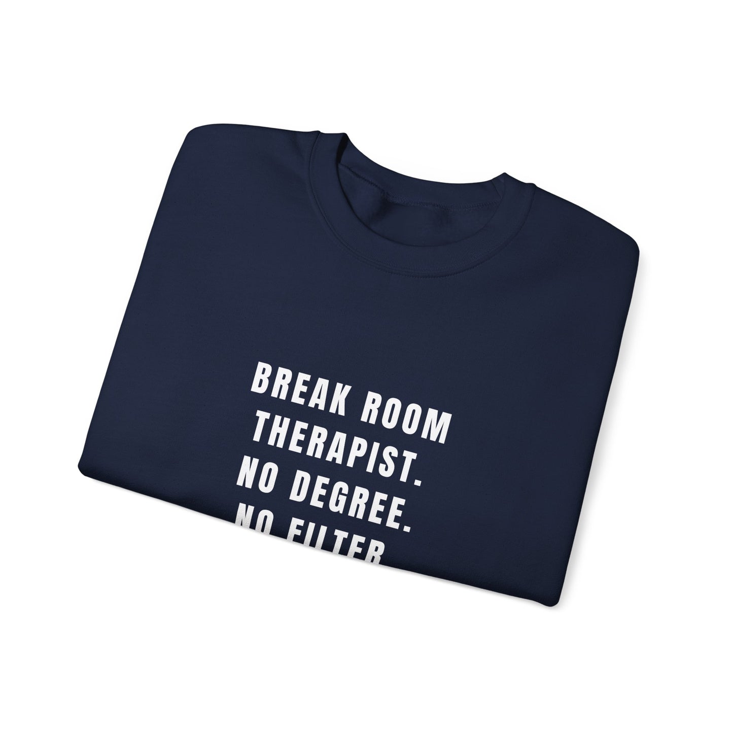 Break Room Therapist. No Degree. No Filter. — Sweatshirt