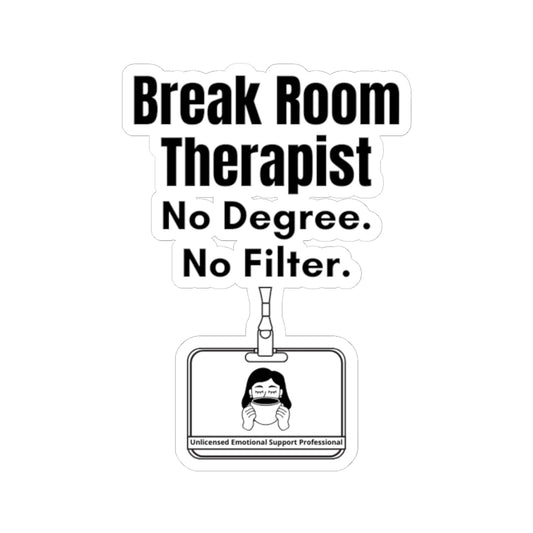 Break Room Therapist. No Degree. No Filter. — Nurse Sticker