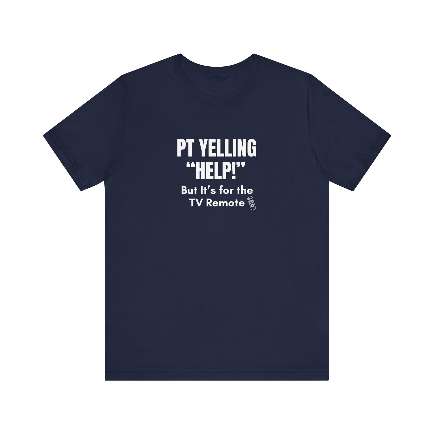 PT Yelling HELP! It's for the Remote. — Tee