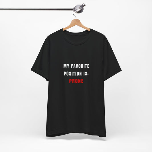 My Favorite Position Is Prone — Tee