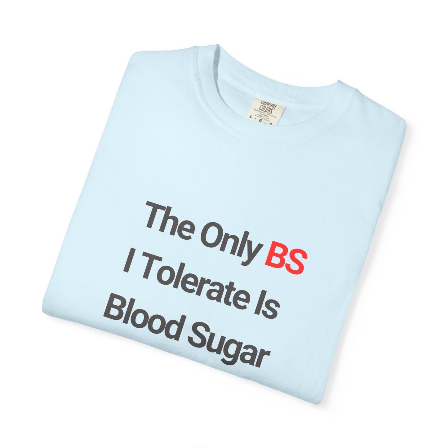 The Only BS I Tolerate Is Blood Sugar — Tee