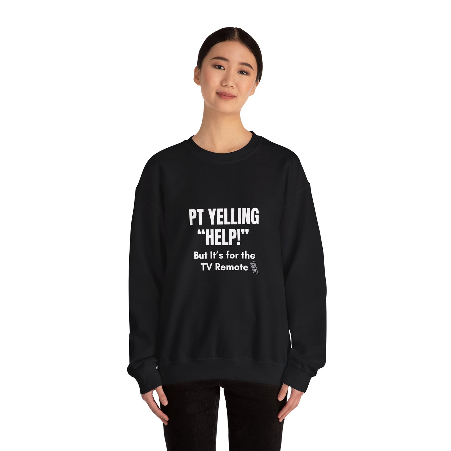 PT Yelling HELP! It's for the Remote. — Sweatshirt