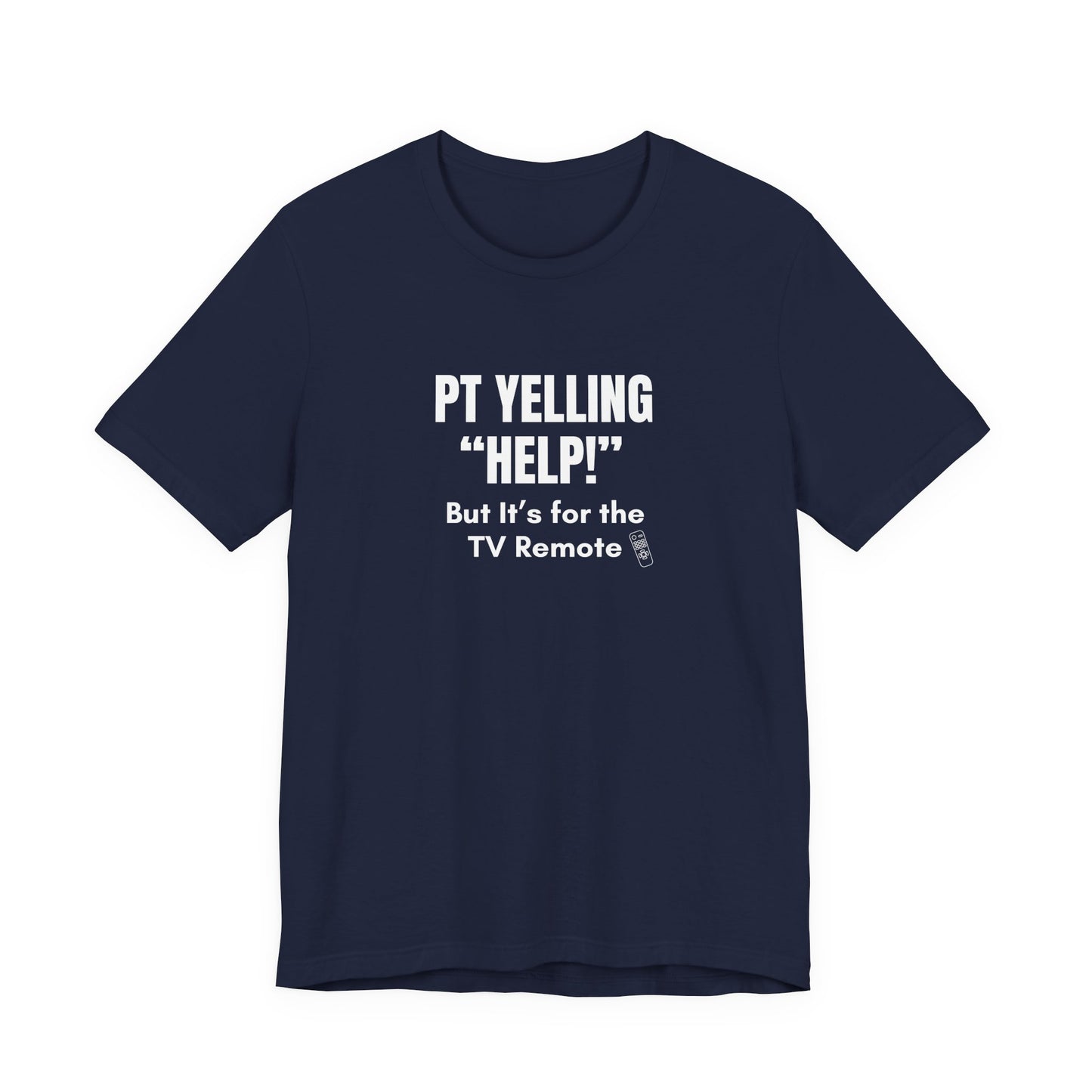 PT Yelling HELP! It's for the Remote. — Tee