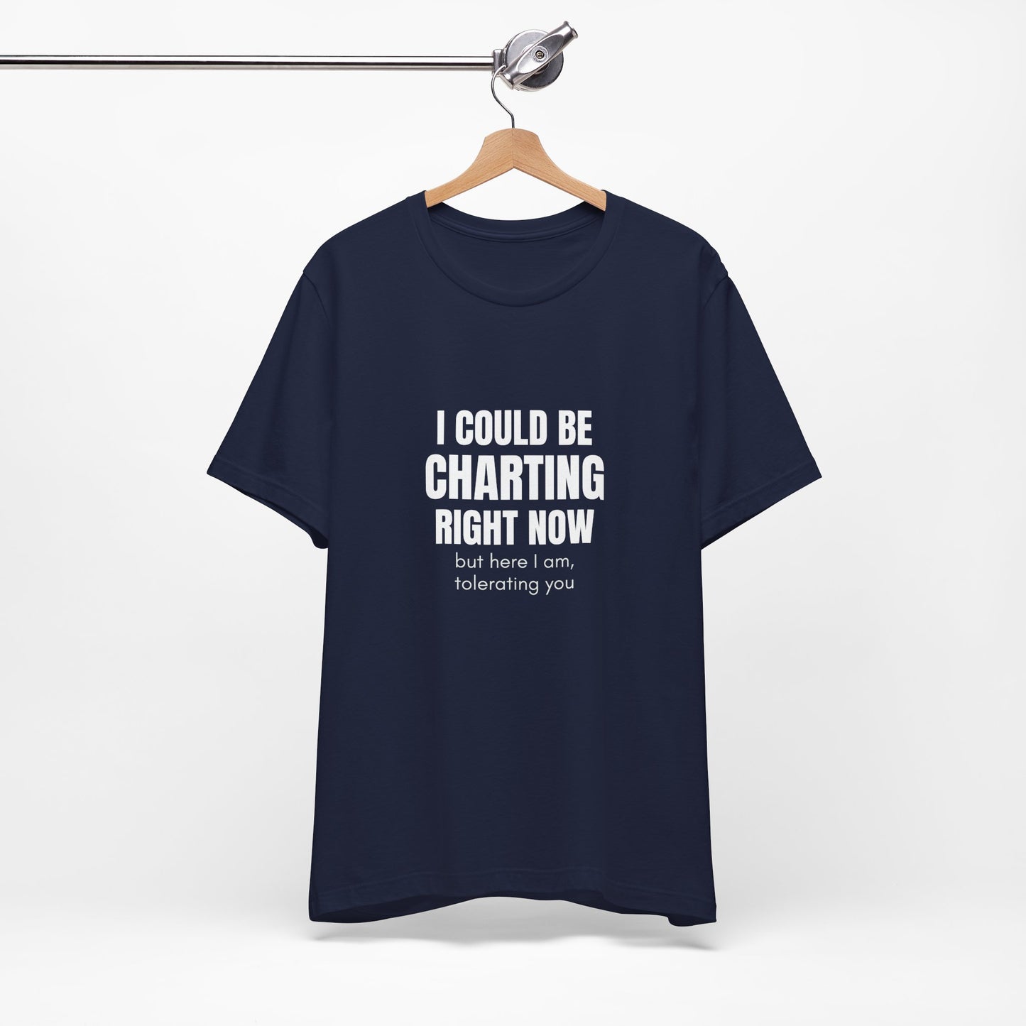 I Could Be Charting Right Now. I'm Tolerating You Instead. — Tee