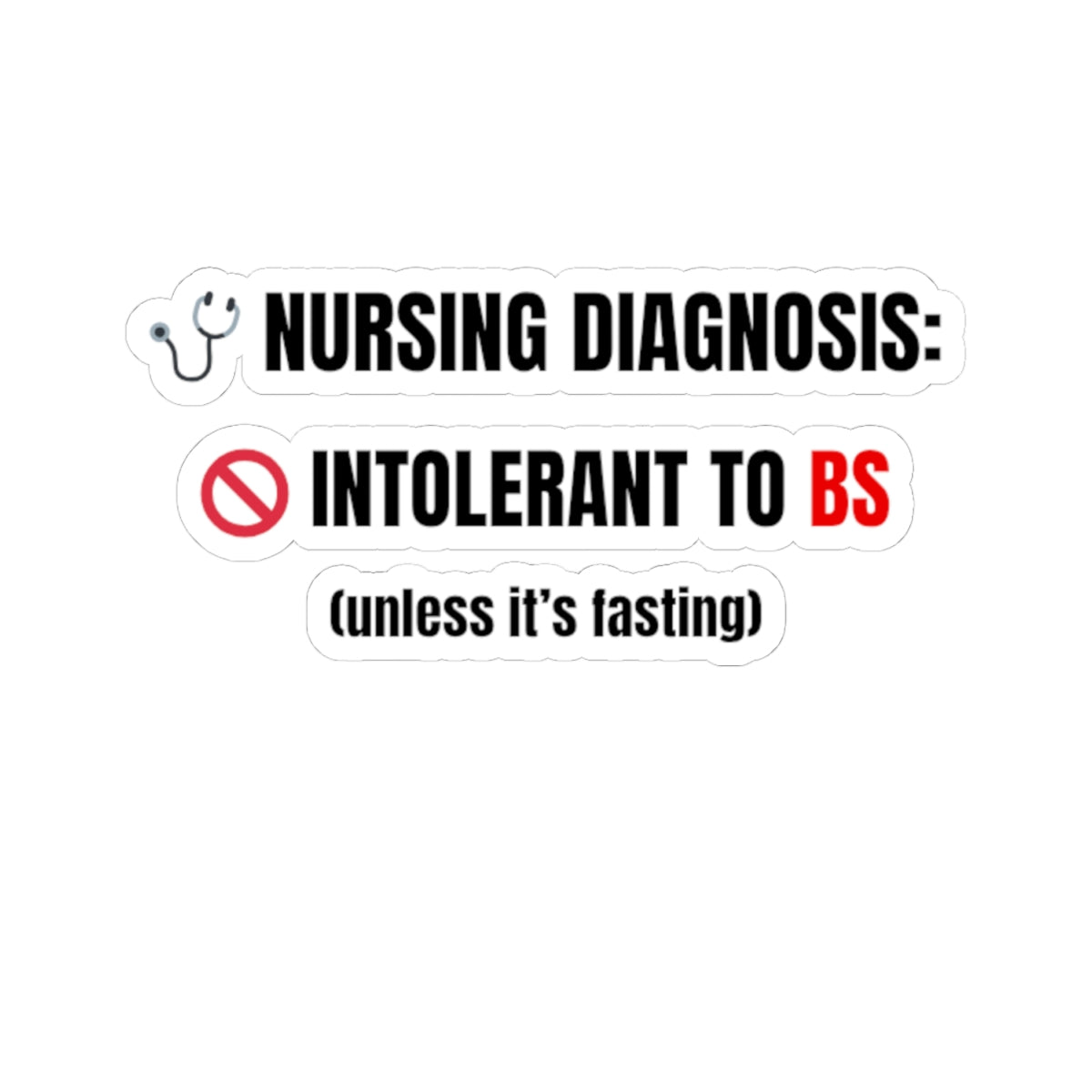 Nursing Diagnosis: Intolerant to BS — Nurse Sticker