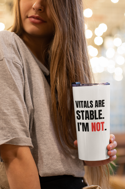 Vitals Are Stable. I'm NOT. — 20oz Tumbler