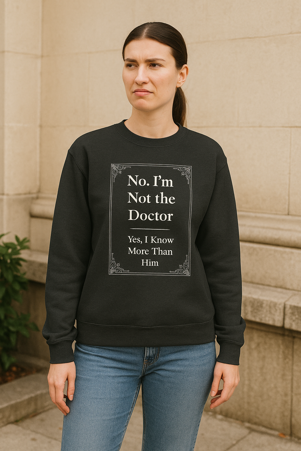 Not the Doctor. Know More Than Him. — Sweatshirt
