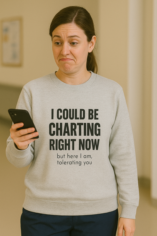I Could Be Charting Right Now. I'm Tolerating You Instead. — Sweatshirt