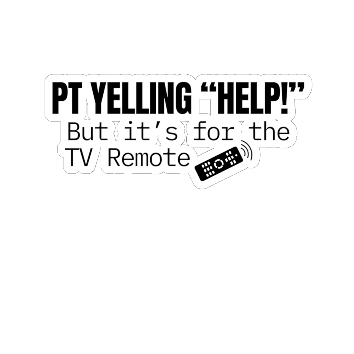 PT Yelling HELP! It's for the Remote — Nurse Sticker