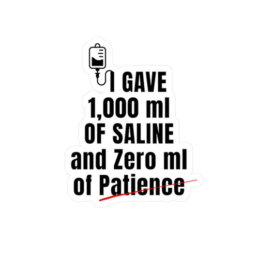 Funny ER nurse gift — 3-inch vinyl nurse sticker reading "1,000ml of saline. 0ml of patience"