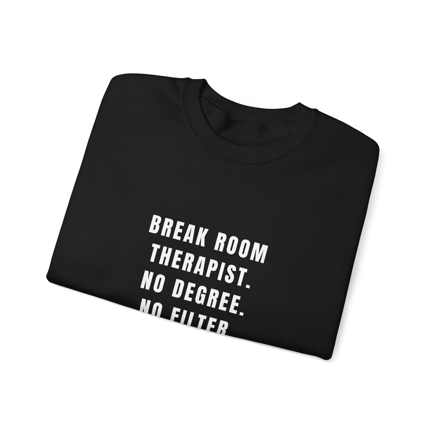 Break Room Therapist. No Degree. No Filter. — Sweatshirt