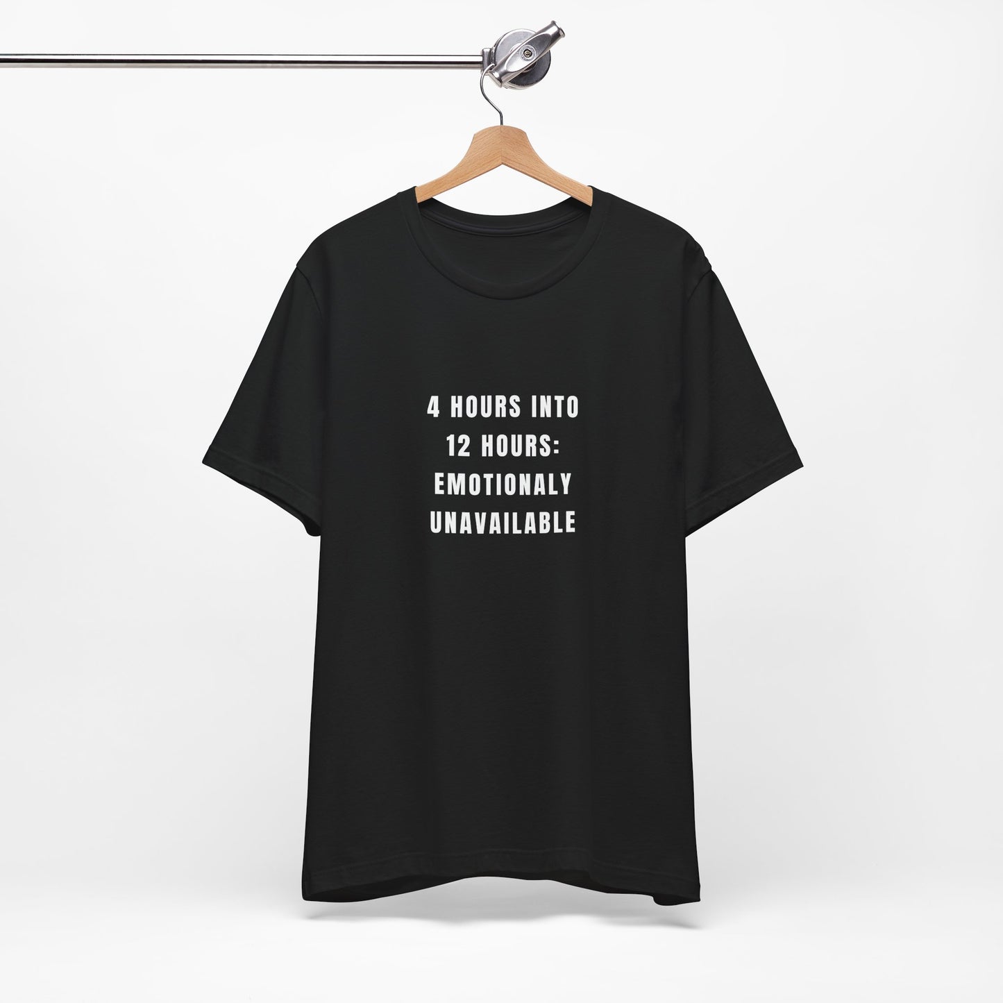 Emotionally Unavailable After 4 Hours — Tee