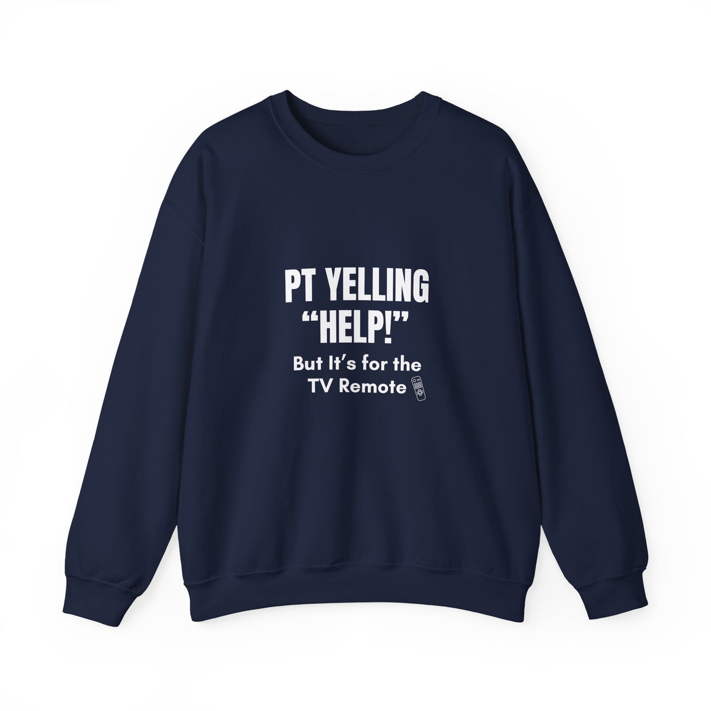 PT Yelling HELP! It's for the Remote. — Sweatshirt