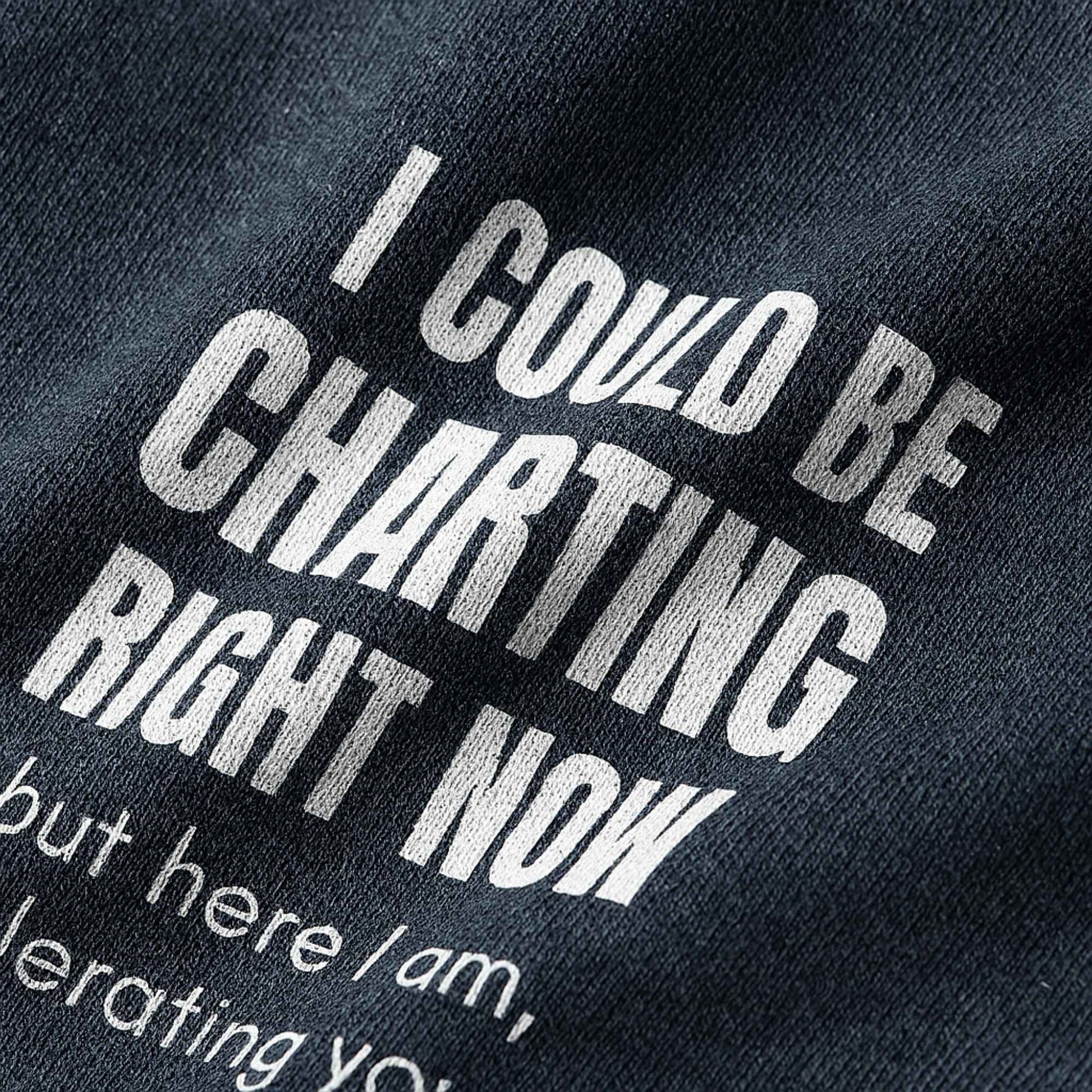 Funny shift nurse gift — heavyweight nurse burnout sweatshirt reading "I could be charting right now. I'm not. "