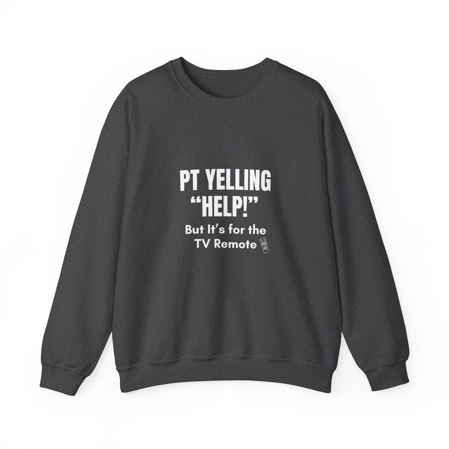 PT Yelling HELP! It's for the Remote. — Sweatshirt