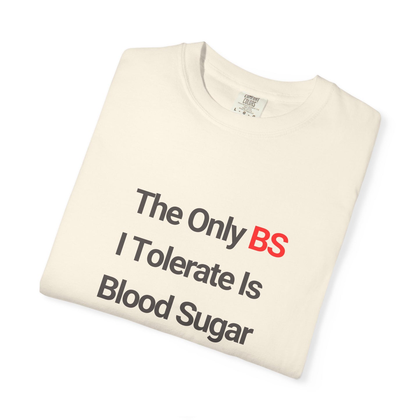 The Only BS I Tolerate Is Blood Sugar — Tee