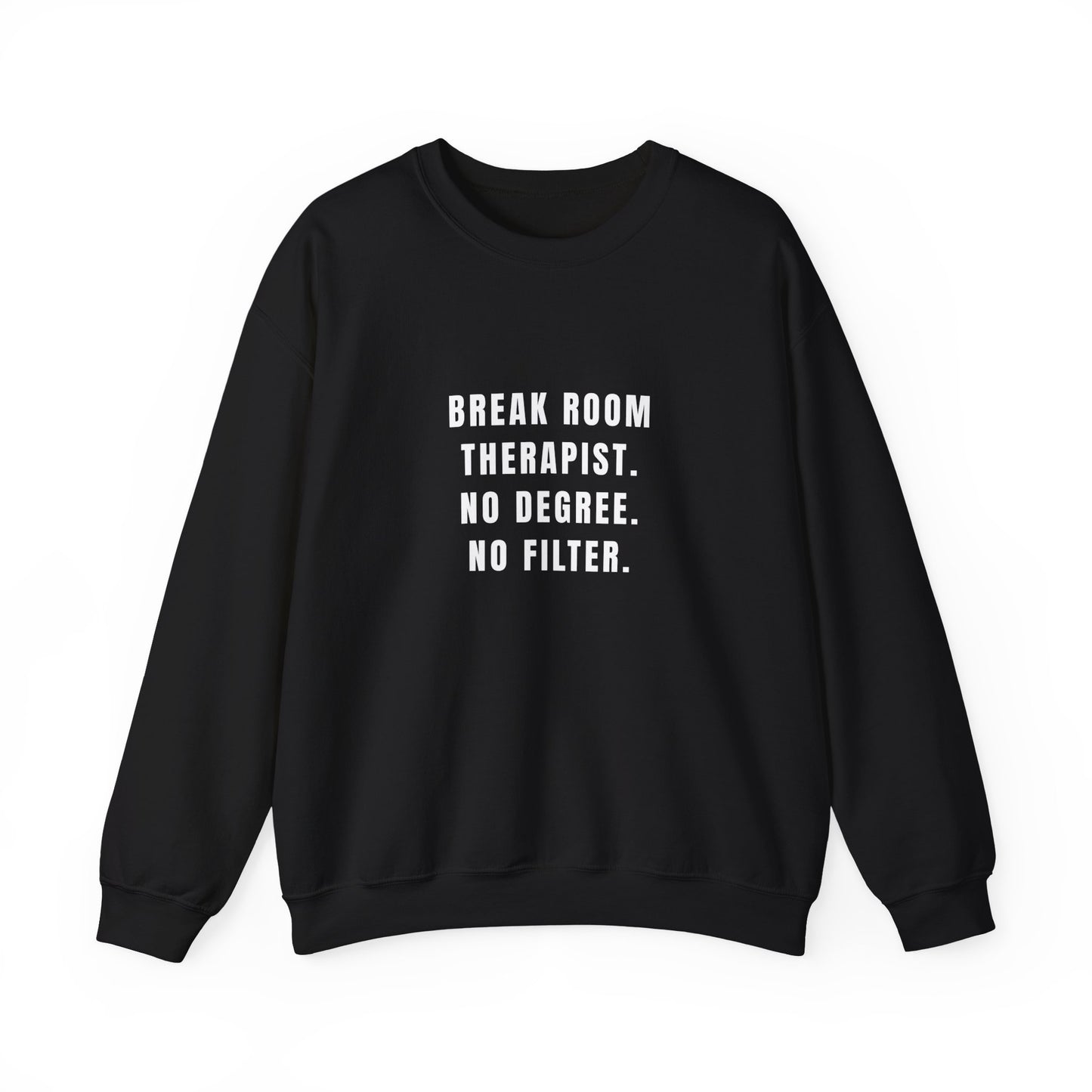 Break Room Therapist. No Degree. No Filter. — Sweatshirt