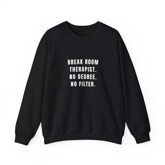 Break Room Therapist. No Degree. No Filter. — Sweatshirt