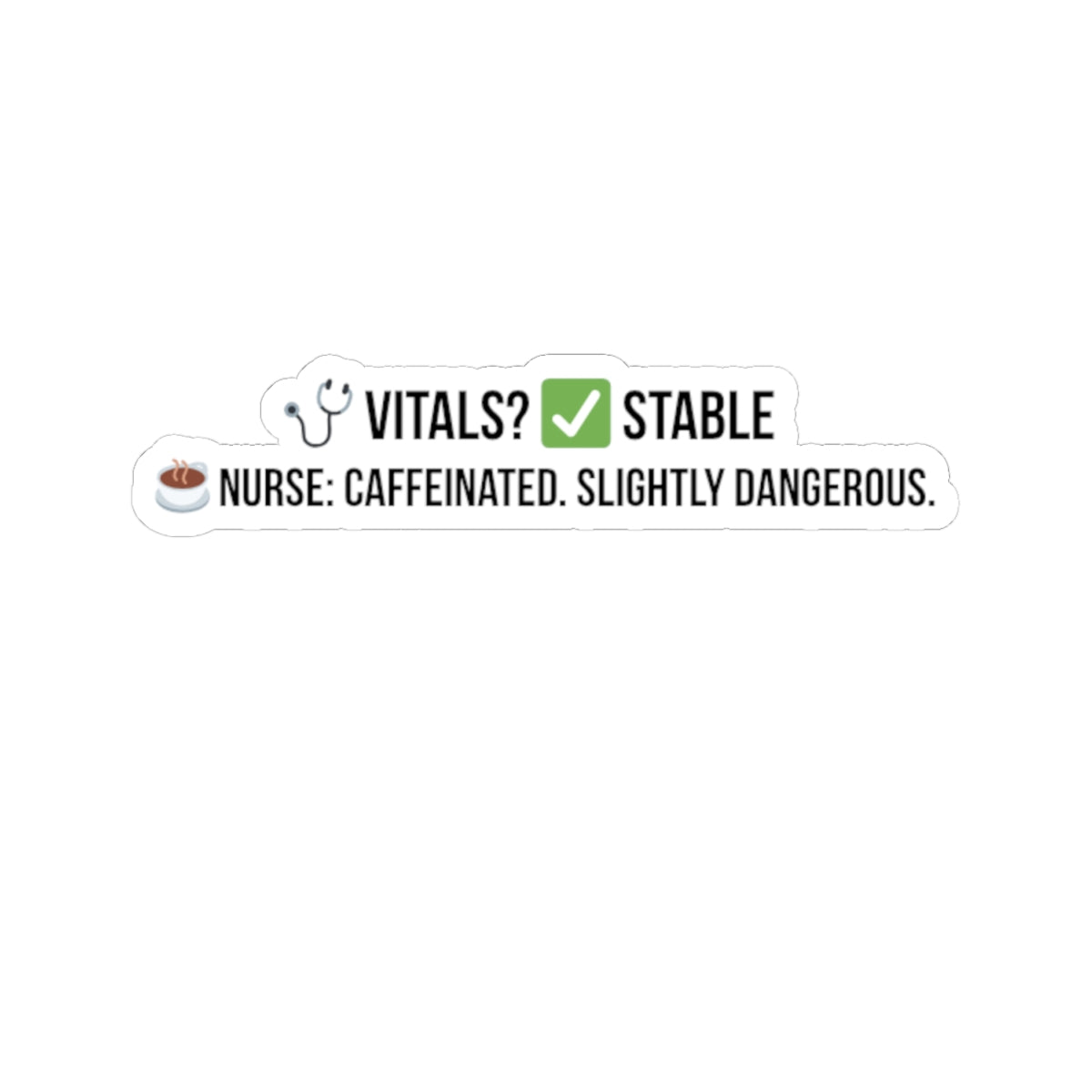 Vitals Stable. Nurse: Dangerous. — Sticker