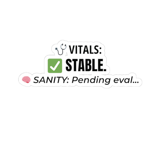 Vitals: Stable. Sanity: Pending eval... — Nurse Sticker