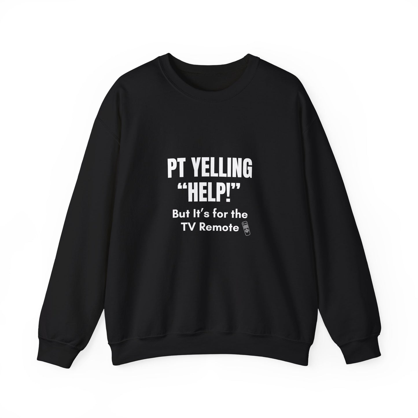 PT Yelling HELP! It's for the Remote. — Sweatshirt