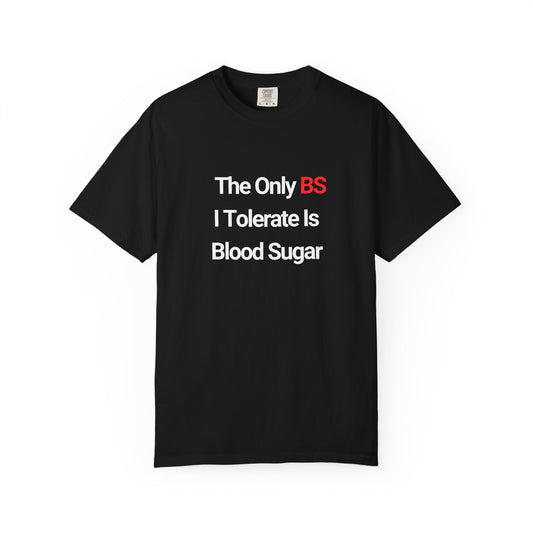 The Only BS I Tolerate Is Blood Sugar — Tee