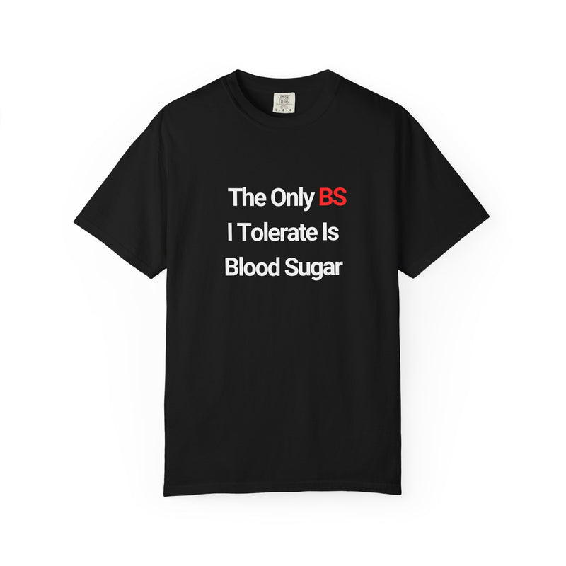 The Only BS I Tolerate Is Blood Sugar — Tee