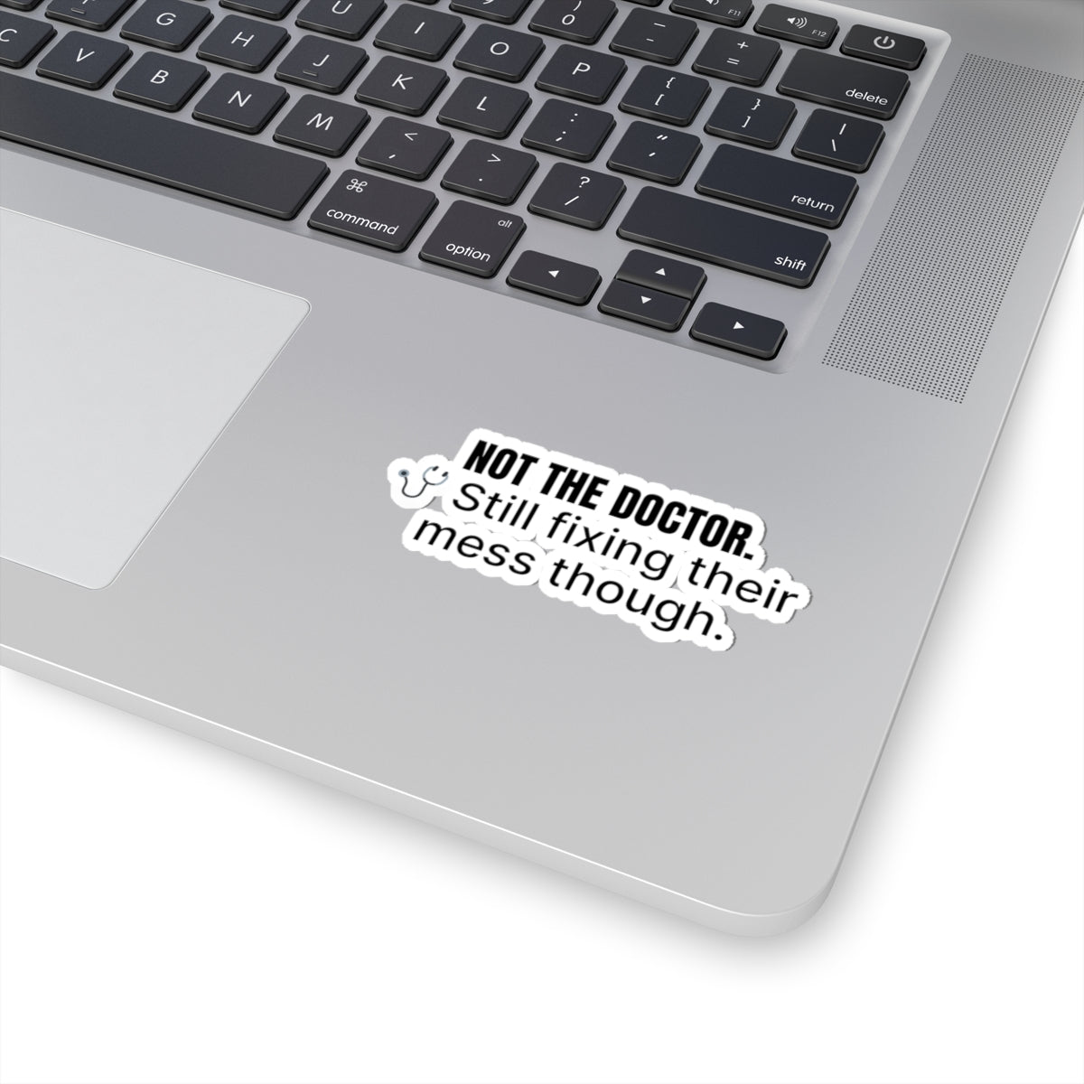 Funny Med-Surg nurse gift — 3-inch vinyl nurse sticker reading "You're not the doctor. You just clean up"