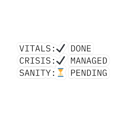 Vitals: Done. Crisis: Managed. Sanity: Pending. — Nurse Sticker