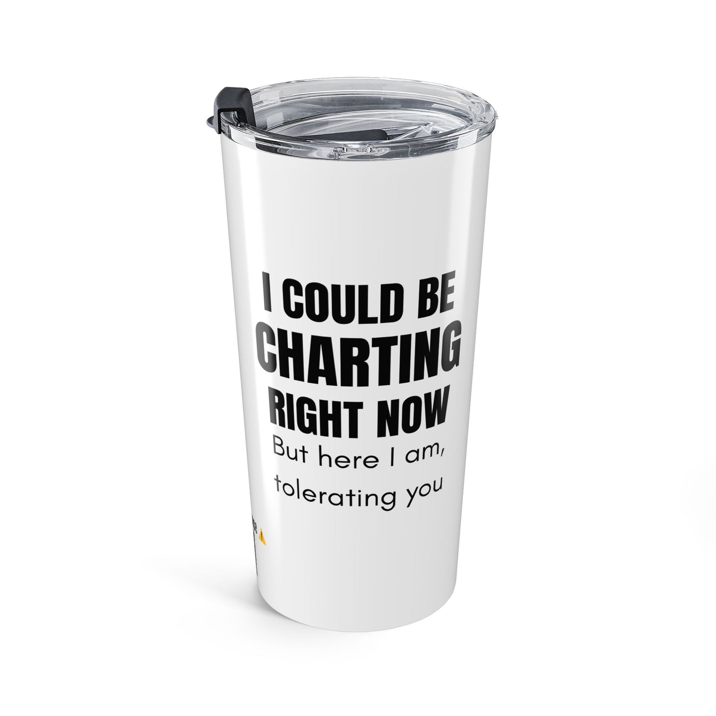I Could Be Charting Right Now. — 20oz Tumbler