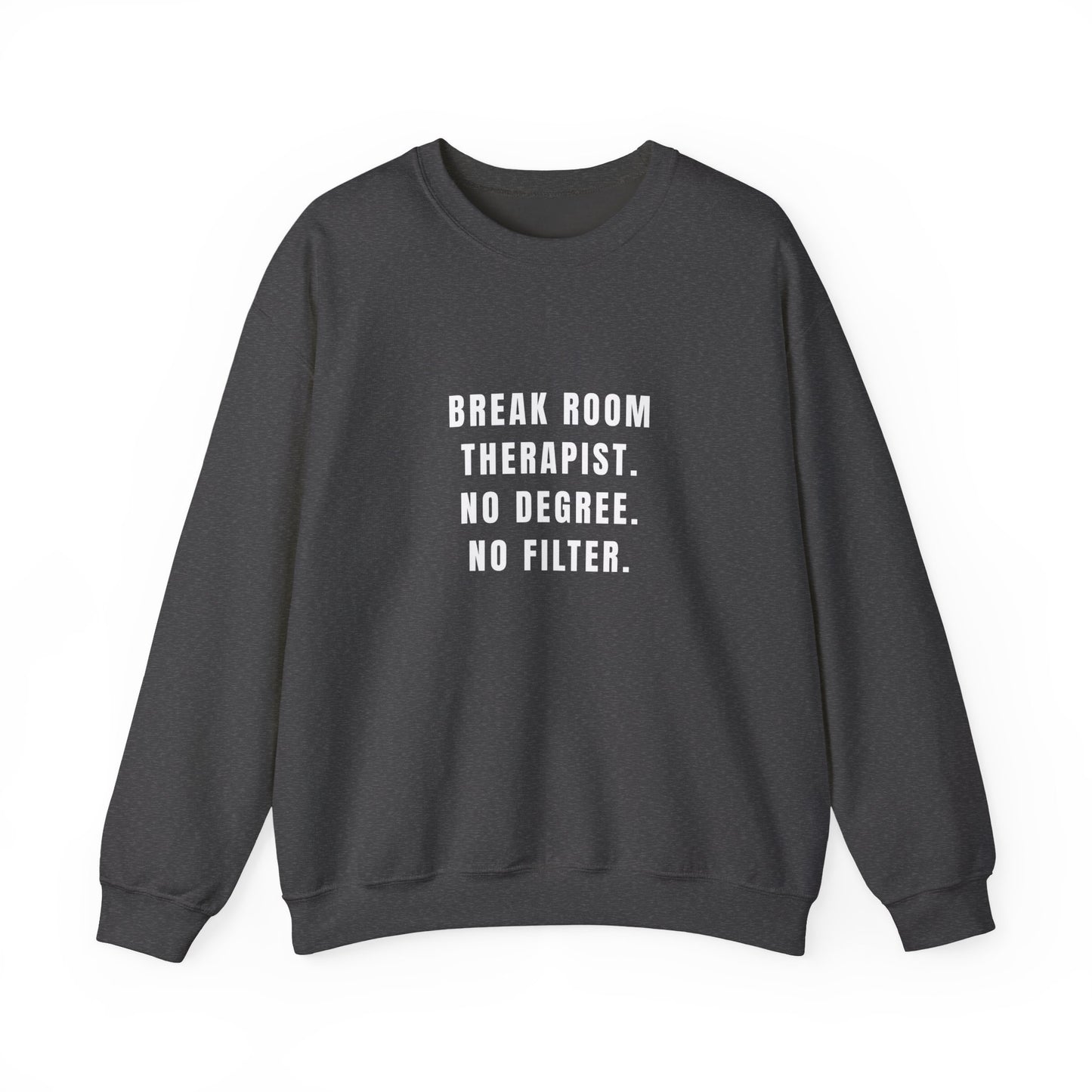 Break Room Therapist. No Degree. No Filter. — Sweatshirt