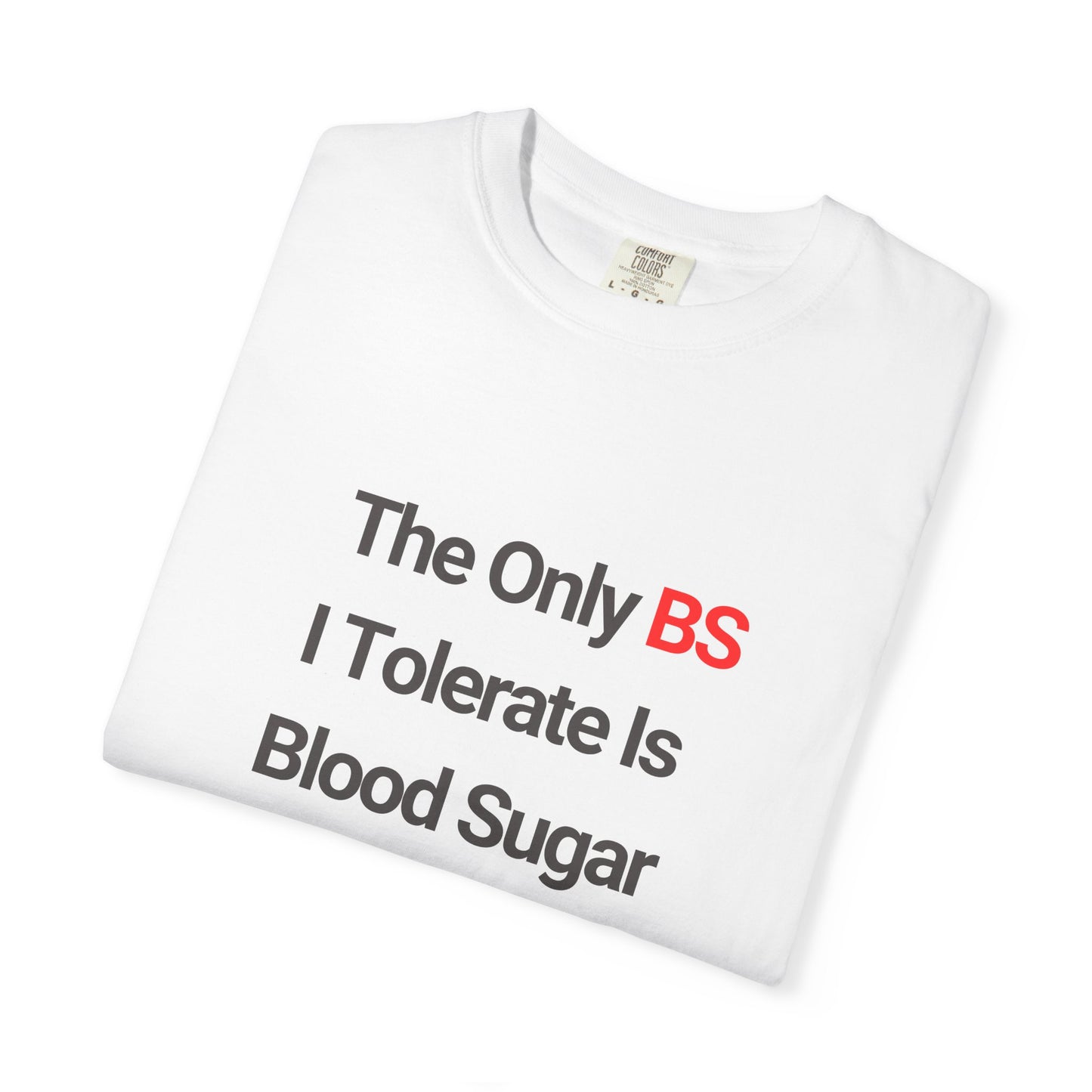 The Only BS I Tolerate Is Blood Sugar — Tee