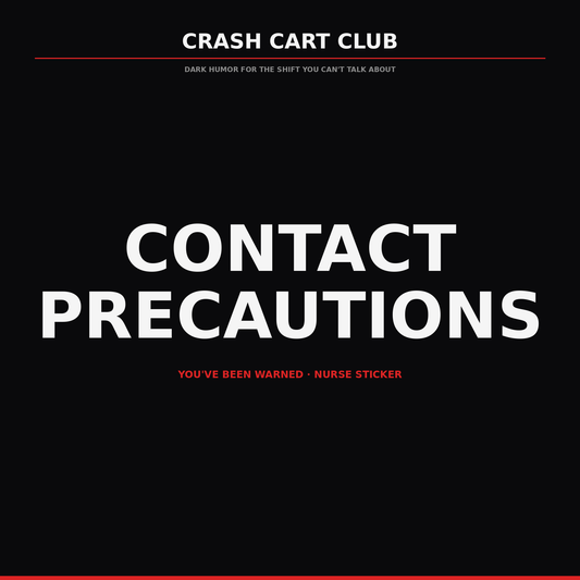 Contact Precautions. You've Been Warned. — Nurse Sticker
