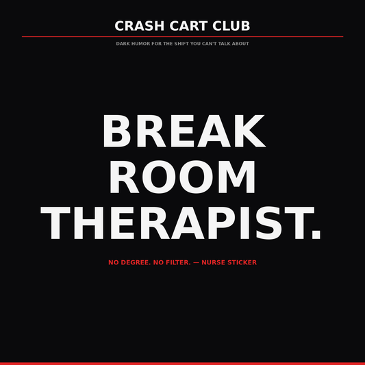 Break Room Therapist. No Degree. No Filter. — Nurse Sticker