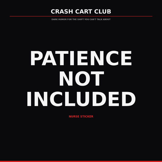 Patience Not Included — Nurse Sticker