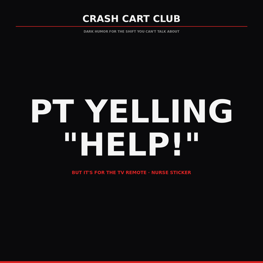 PT Yelling HELP! It's for the Remote — Nurse Sticker