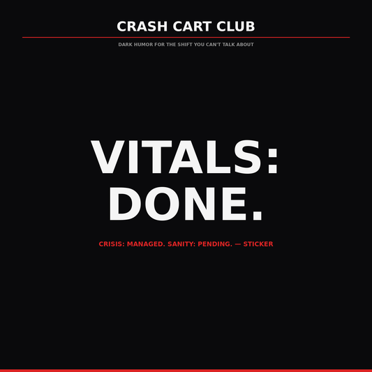 Vitals: Done. Crisis: Managed. Sanity: Pending. — Nurse Sticker